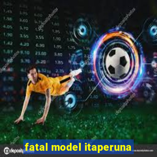 fatal model itaperuna